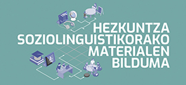 A collection of materials for sociolinguistic education created by master’s students Izaro Arruti and Sandra Prieto has been posted online by Soziolinguistika Klusterra